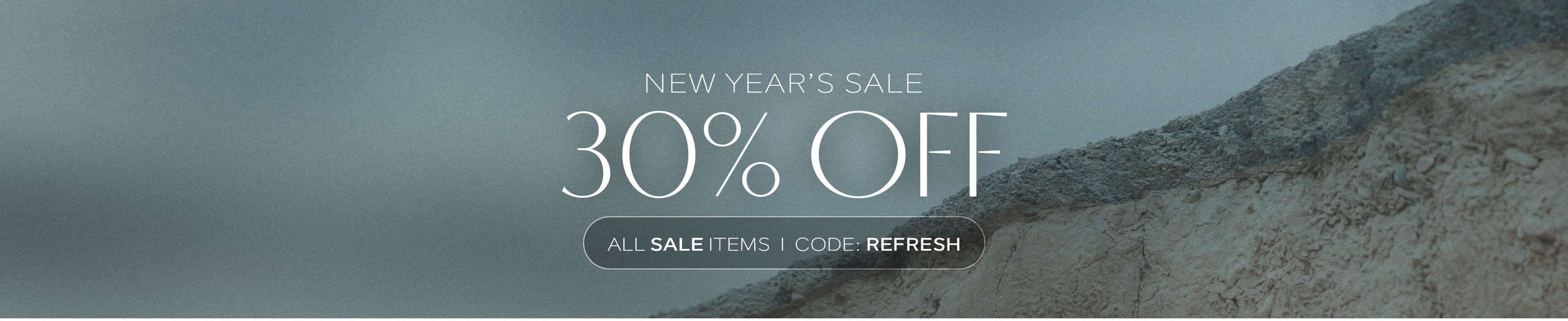 NEW YEAR’S SALE
30% OFF
all Sale items